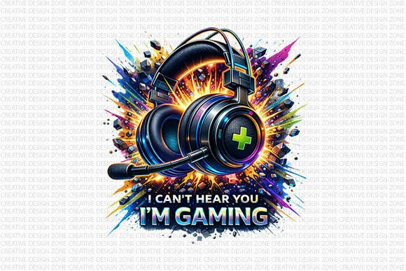 I Can’t Hear You I’m Gaming PNG